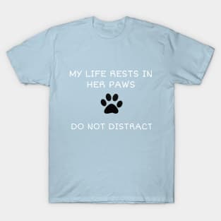 My life is in her paws T-Shirt